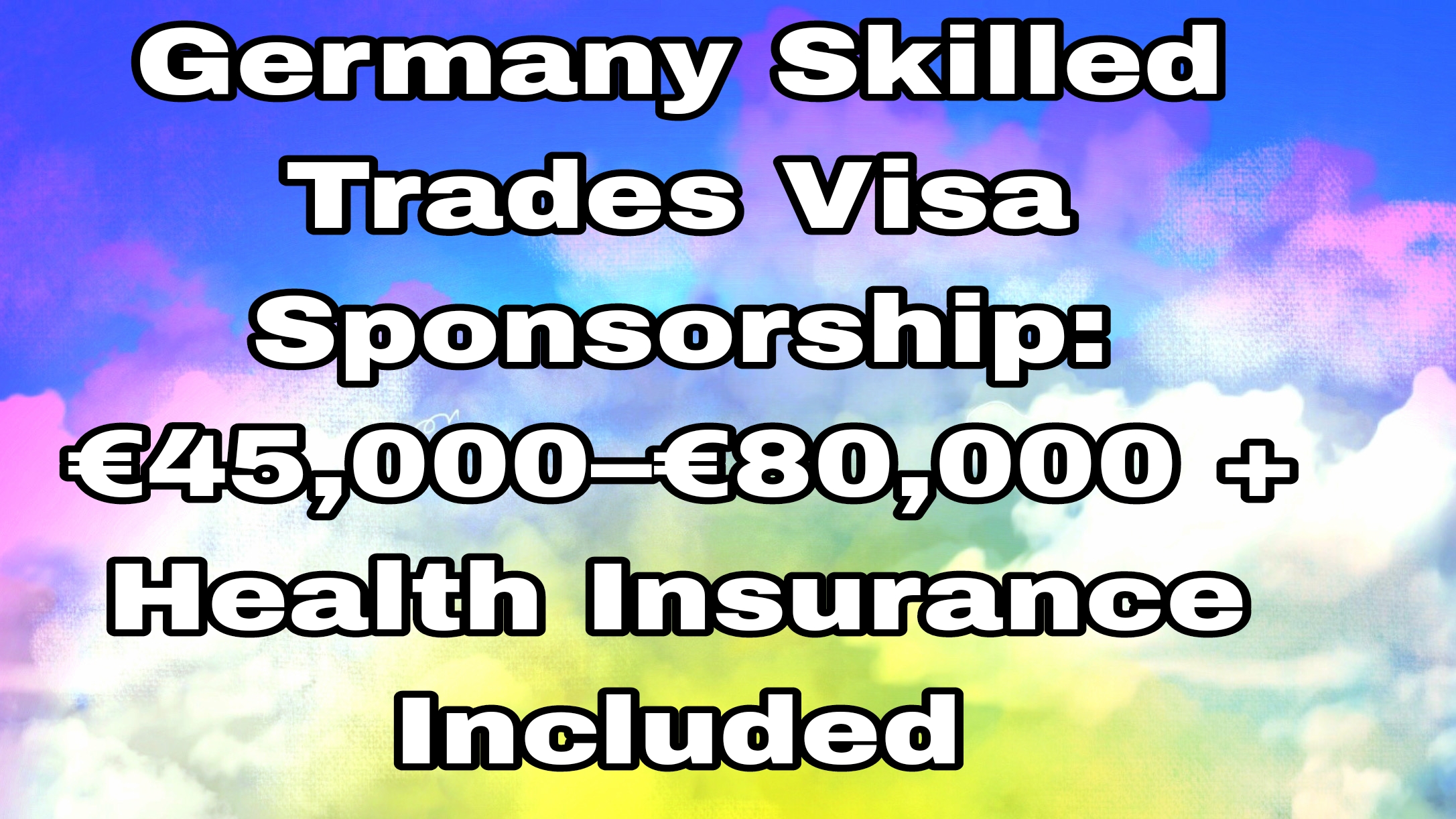 Germany Skilled Trades Visa Sponsorship: €45,000–€80,000 + Health Insurance Included